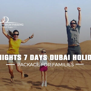 6 Nights 7 Days Dubai Holiday Package for Families with luxury hotel stay, desert safari, Burj Khalifa visit and family activities