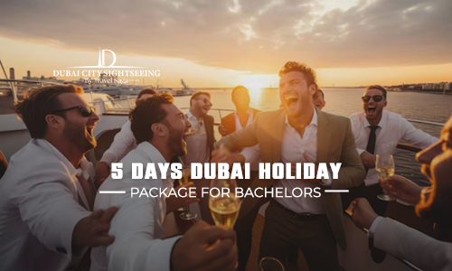 4 Nights 5 Days Dubai Holiday Package for Bachelors