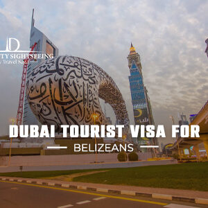 Dubai tourist visa for Belizeans – easy UAE visa application and fast approval process