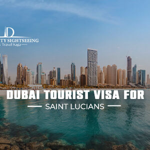 Dubai tourist visa for Saint Lucians – easy UAE visa application and fast approval process