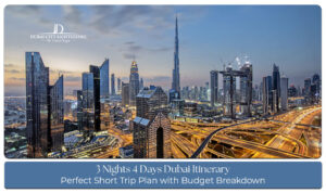 3 nights 4 days Dubai itinerary with budget covering Burj Khalifa, desert safari, hotels, transport, and sightseeing.