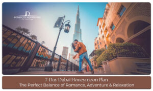 7-Days Dubai Honeymoon Plan for romantic luxury vacations and unforgettable couple experiences