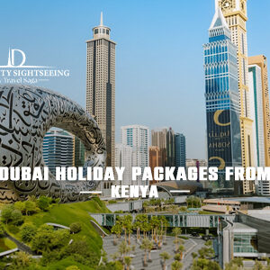 Book Dubai Holiday Packages from Kenya for unforgettable luxury holidays in Dubai