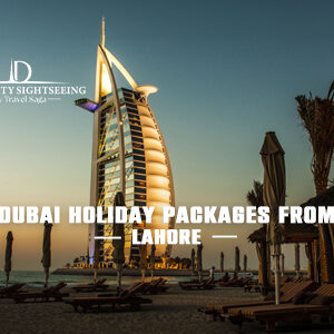 Book Dubai Holiday Packages from Lahore for premium Dubai travel experiences and luxury stays