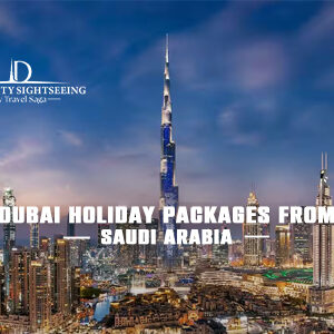 Book Dubai Holiday Package from Saudi Arabia for luxury vacations and unforgettable Dubai experiences
