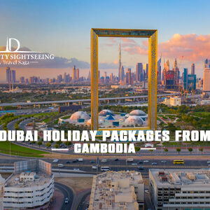 Book Dubai Holiday Packages from Cambodia for luxury Dubai vacations and exclusive travel experiences