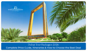 Dubai Tour Packages Complete Guide for luxury and budget holidays.