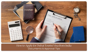 Dubai Tourist Visa Documents and Tips for hassle-free visa approval