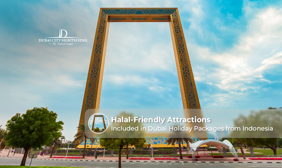 Halal-Friendly Attractions Included in Dubai Holiday Packages from Indonesia
