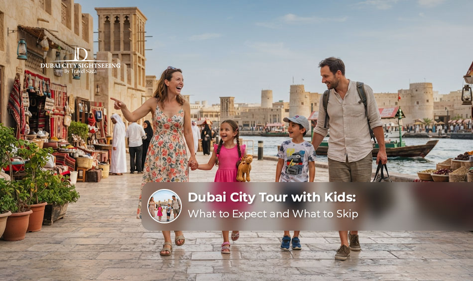 Dubai City Tour with Kids: What to Expect and What to Skip