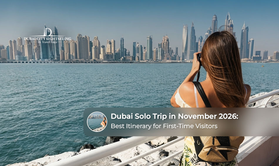 Dubai Solo Trip in November 2026: Best Itinerary for First-Time Visitors
