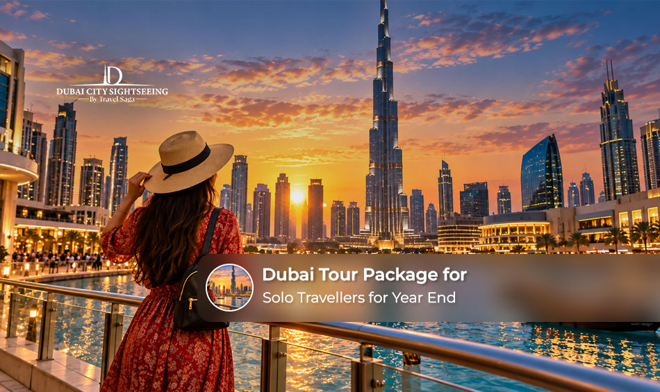 Dubai Tour Package for Solo Travellers for Year End