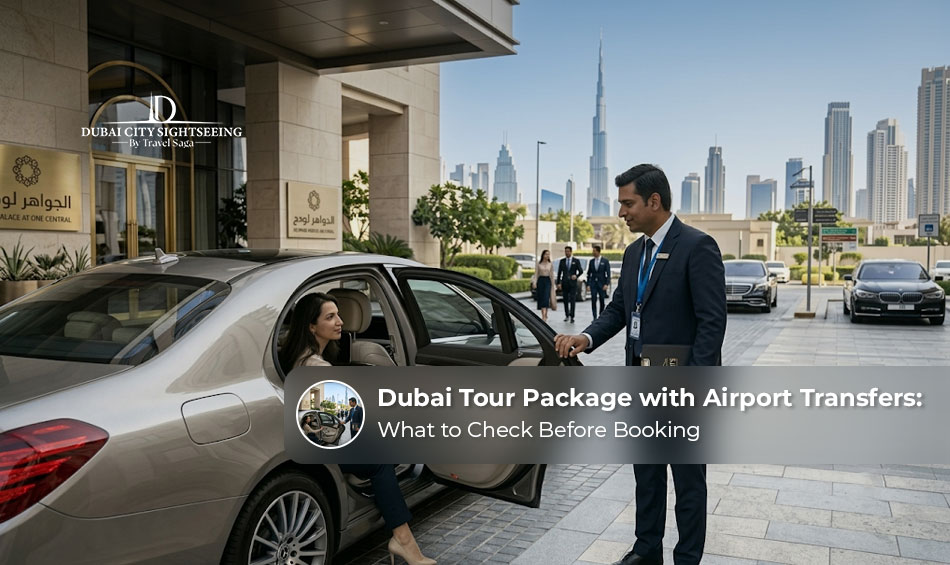 Dubai Tour Package with Airport Transfers: What to Check Before Booking