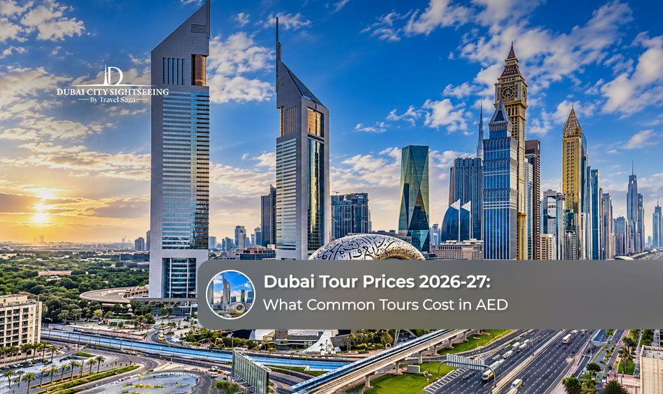 Dubai Tour Prices 2026-27: What Common Tours Cost in AED